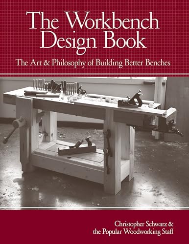 The Workbench Design Book: The Art & Philosophy of Building Better Benches von Popular Woodworking Books
