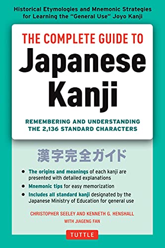 The Complete Guide to Japanese Kanji: Remembering and Understanding the 2,136 Standard Characters: (Jlpt All Levels) Remembering and Understanding the 2,136 Standard Characters