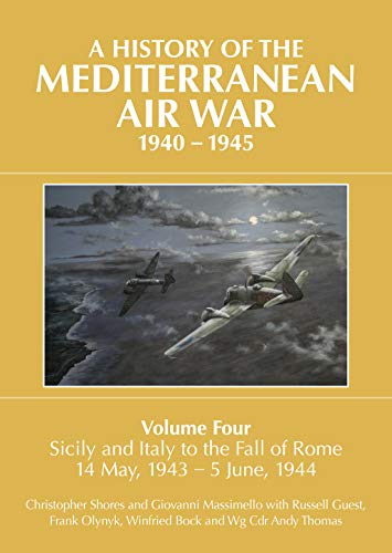 A History of the Mediterranean Air War, 1940-1945: Sicily and Italy to the Fall of Rome 14 May, 1943 – 5 June, 1944 (4)