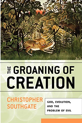 Groaning of Creation: God, Evolution, and the Problem of Evil