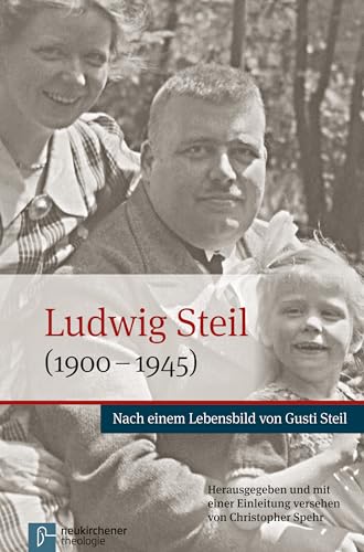 Ludwig Steil (1900-1945): Nach einem Lebensbild von Gusti Steil - Herausgegeben und mit einer Einleitung versehen von Christopher Spehr von Neukirchener / Vandenhoeck & Ruprecht