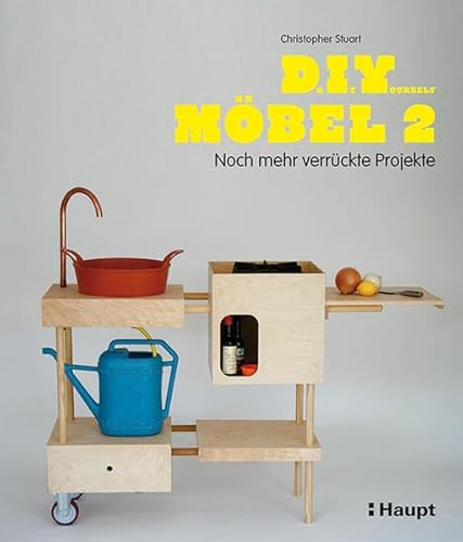 Do It Yourself Möbel 2: Noch mehr verrückte Projekte von Haupt Verlag AG