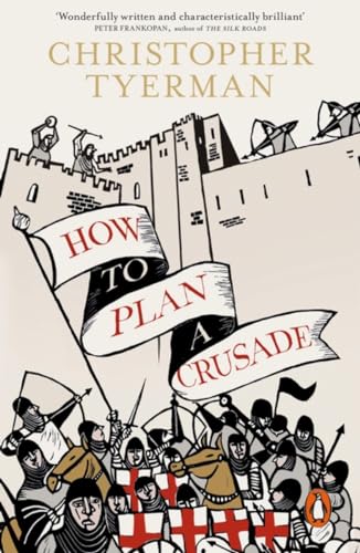 How to Plan a Crusade: Reason and Religious War in the High Middle Ages