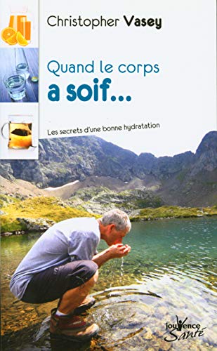 Quand le corps a soif: Les secrets d'une bonne hydratation