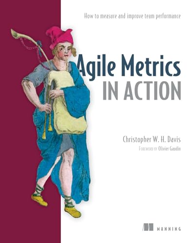 Agile Metrics in Action: How to measure and improve team performance von Manning Publications