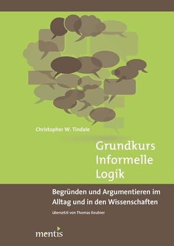 Grundkurs Informelle Logik: Begründen und Argumentieren im Alltag und in den Wissenschaften überSetzt von Thomas Keutner von mentis Verlag