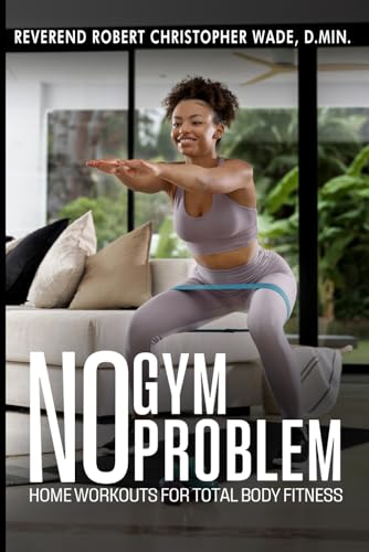 No Gym, No Problem: Home Workouts for Total Body Fitness von Self-Publish