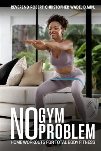 No Gym, No Problem: Home Workouts for Total Body Fitness von Self-Publish