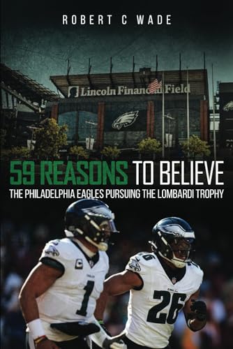 59 Reasons to Believe: The Philadelphia Eagles Pursuing the Lombardi Trophy von Independently published