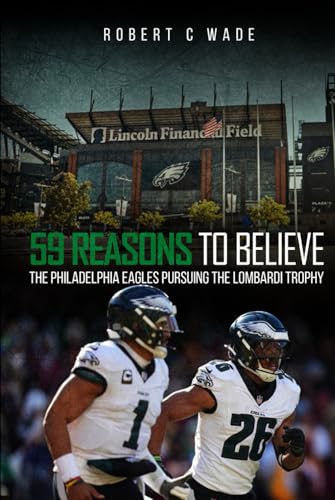 59 Reasons to Believe: The Philadelphia Eagles Pursuing the Lombardi Trophy von Independently published