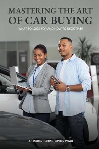 Mastering The Art Of Car Buying:: What to Look for and How to Negotiate Mastering The Art Of Car Buying:: What to Look for and How to Negotiate von Self Publisher