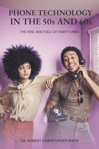 Phone Technology in the 50s and 60s: The Rise And Fall Of Party Lines Phone Technology in the 50s and 60s: The Rise And Fall Of Party Lines von Self Publisher
