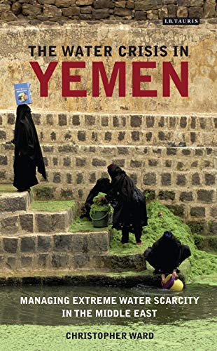 The Water Crisis in Yemen: Managing Extreme Water Scarcity in the Middle East (International Library of Human Geography (Hardcover)) von PAPERBACKSHOP UK IMPORT