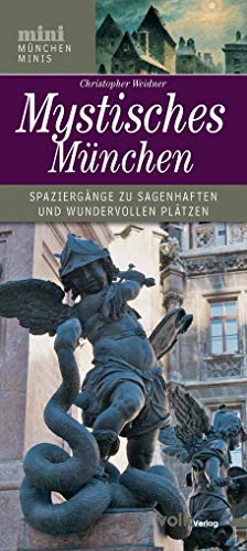 Mystisches München: Spaziergänge zu sagenhaften und wundervollen Plätzen von Volk, München
