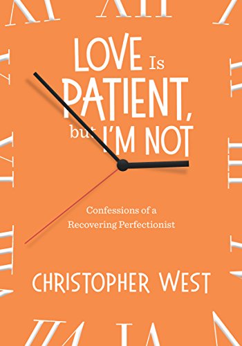 Love Is Patient, but I'm Not: Confessions of a Recovering Perfectionist