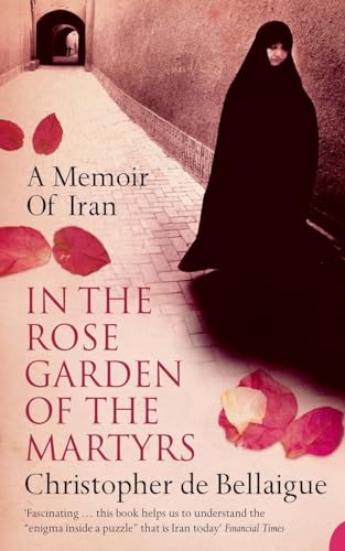 In the Rose Garden of the Martyrs: A Memoir of Iran