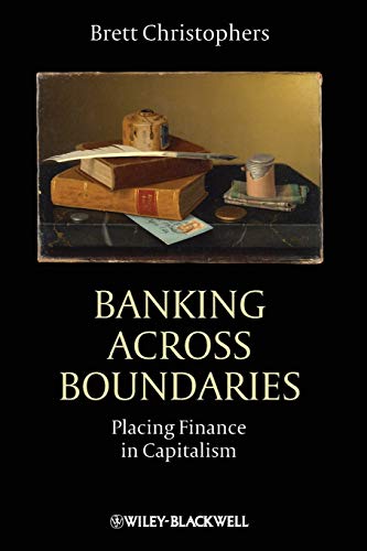 Banking Across Boundaries: Placing Finance in Capitalism (Antipode Book, Band 15)