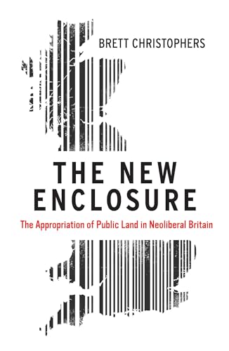 The New Enclosure: The Appropriation of Public Land in Neoliberal Britain The New Enclosure: The Appropriation of Public Land in Neoliberal Britain von Verso