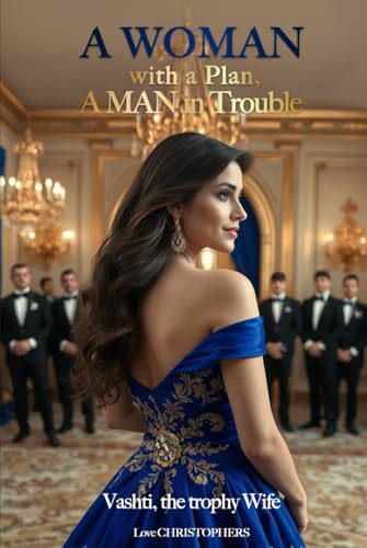 A Woman with a Plan, A Man in Trouble: Vashti, The Trophy Wife von Independently published