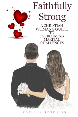 Faithfully Strong: A Christian Woman’s Guide to Overcoming Marital Challenges Faithfully Strong: A Christian Woman’s Guide to Overcoming Marital Challenges von Independently published