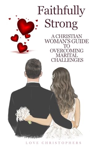 Faithfully Strong: A Christian Woman’s Guide to Overcoming Marital Challenges von Independently published