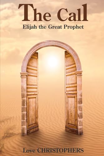 The Call: Elijah the Great Prophet (The Call: Moses the Great Negotiator, Band 1) von Independently published