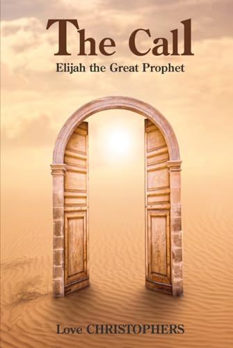The Call: Elijah the Great Prophet (The Call: Moses the Great Negotiator, Band 1) von Independently published