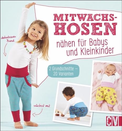 Mitwachshosen nähen für Babys und Kleinkinder: 2 Grundschnitte - 20 Varianten