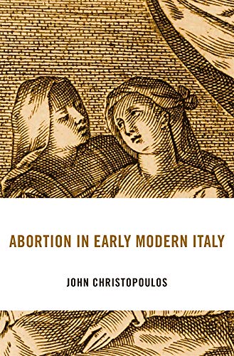 Abortion in Early Modern Italy (I Tatti Studies in Italian Renaissance History, 25, Band 25) von Harvard University Press