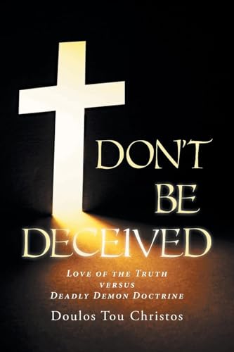 Don't Be Deceived: Love of the Truth versus Deadly Demon Doctrine von Covenant Books