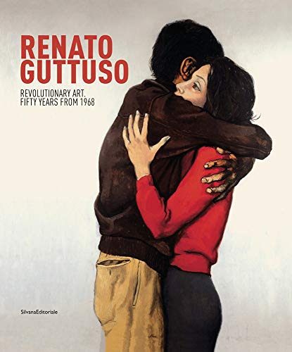 Renato Guttuso: Revolutionary Art. Fifty Years from 1968 von SILVANA