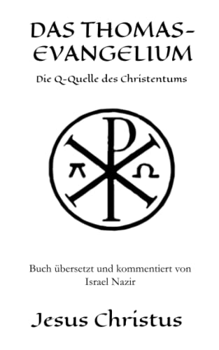 DAS THOMAS-EVANGELIUM: Die Q-Quelle des Christentums von Independently published