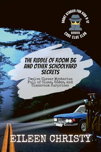 The Riddle of Room 36 and Other Schoolyard Secrets: Twelve Clever Mysteries Full of Clues, Codes, and Classroom Surprises (Code Clue Club) von Wondernest Stories