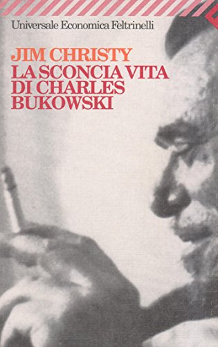La sconcia vita di Charles Bukowski (Universale economica. Vite narrate, Band 1478)