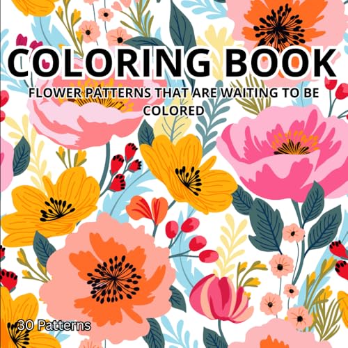 Beauty of Flowers: Coloring Book for Both Kids and Adults Alike: Flower Patterns That Are Waiting to Be Colored von Independently published