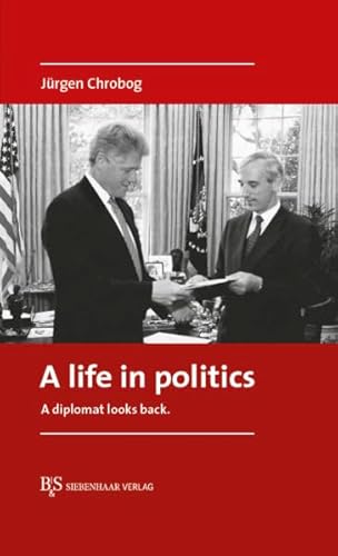 A life in politics: A diplomat looks back. A life in politics: A diplomat looks back. von B&S Siebenhaar Verlag