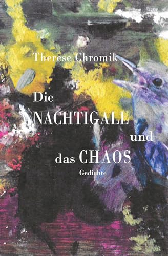 Die Nachtigall und das Chaos: Gedichte von Verlag Ralf Liebe