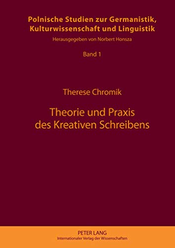 Theorie und Praxis des Kreativen Schreibens (Europäische Studien zur Germanistik, Kulturwissenschaft und Linguistik, Band 1)