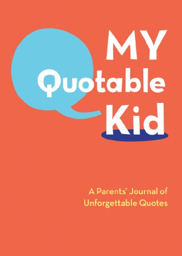 My Quotable Kid: A Parents' Journal of Unforgettable Quotes von Chronicle Books