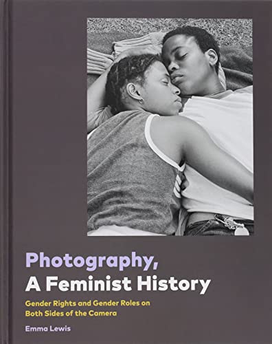 Photography, A Feminist History: Gender Rights and Gender Roles on Both Sides of the Camera von Chronicle Books