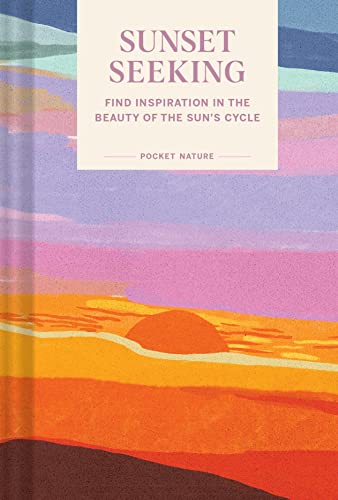Pocket Nature: Sunset Seeking: Find Inspiration in the Beauty of the Sun's Cycle von Chronicle Books