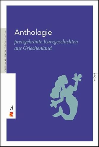 Anthologie: preisgekrönte Kurzgeschichten aus Griechenland / Edition Romiosini/Belletristik (Belletristik: Prosa)