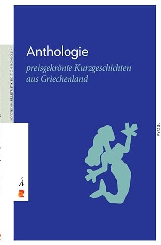 Anthologie: preisgekrönte Kurzgeschichten aus Griechenland / Edition Romiosini/Belletristik (Belletristik: Prosa)