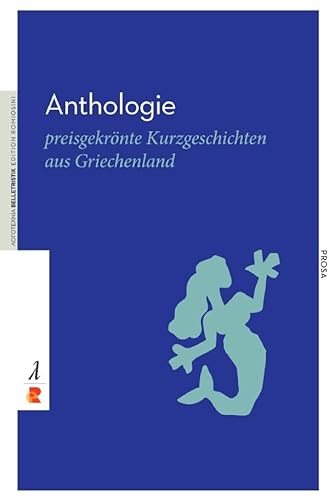 Anthologie: preisgekrönte Kurzgeschichten aus Griechenland / Edition Romiosini/Belletristik (Belletristik: Prosa) von Edition Romiosini