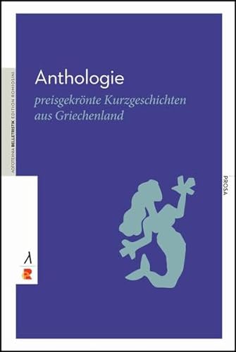 Anthologie: preisgekrönte Kurzgeschichten aus Griechenland / Edition Romiosini/Belletristik (Belletristik: Prosa)