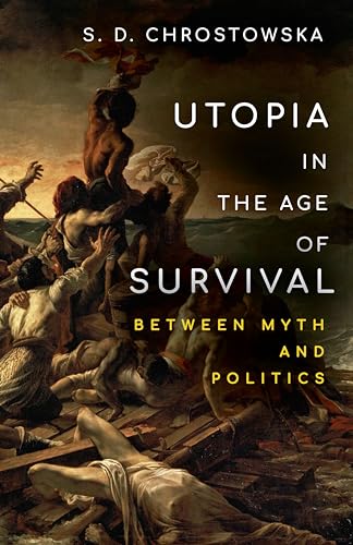Utopia in the Age of Survival: Between Myth and Politics von Stanford University Press