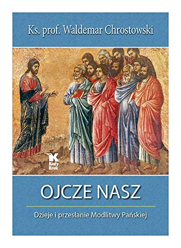 Ojcze nasz Dzieje i przesłanie Modlitwy Pańskiej