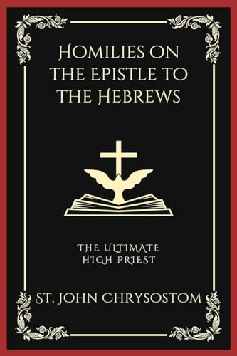 Homilies on the Epistle to the Hebrews: The Ultimate High Priest (Grapevine Press) von Grapevine India