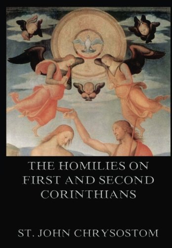 The Homilies On First And Second Corinthians The Homilies On First And Second Corinthians von Jazzybee Verlag
