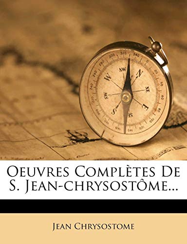 Oeuvres Complètes De S. Jean-chrysostôme...